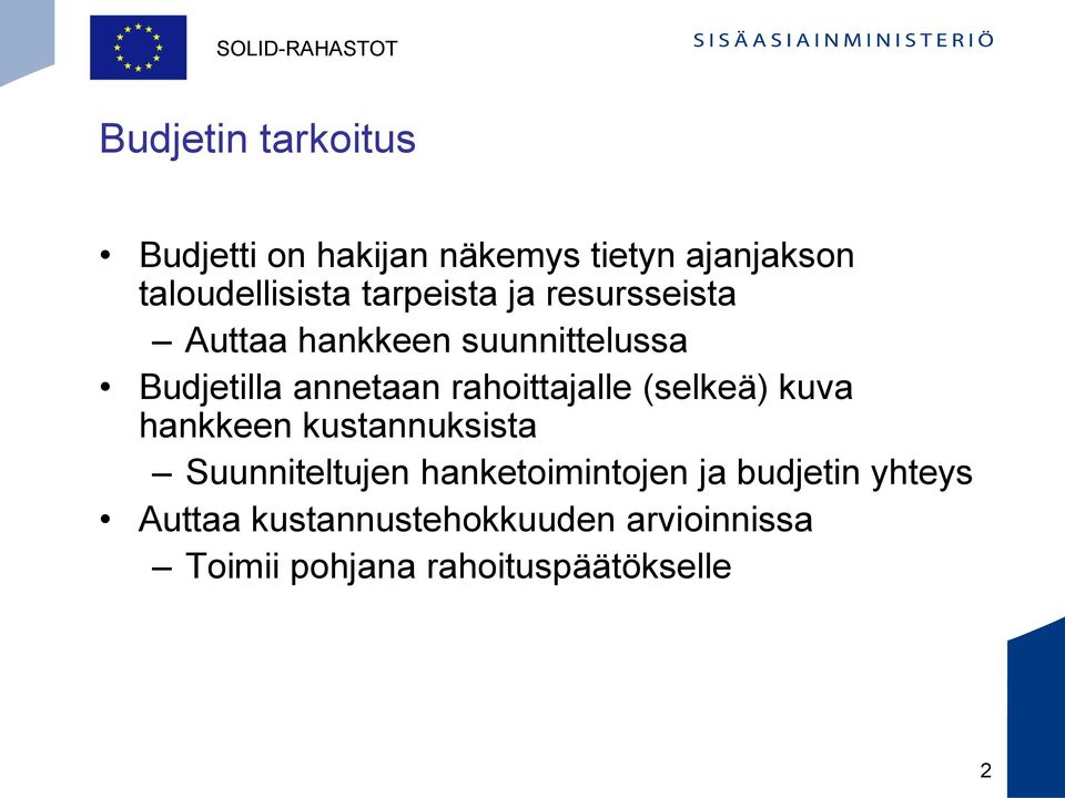 rahoittajalle (selkeä) kuva hankkeen kustannuksista Suunniteltujen hanketoimintojen