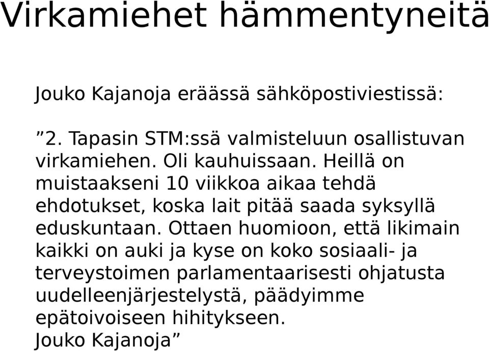 Heillä on muistaakseni 10 viikkoa aikaa tehdä ehdotukset, koska lait pitää saada syksyllä eduskuntaan.