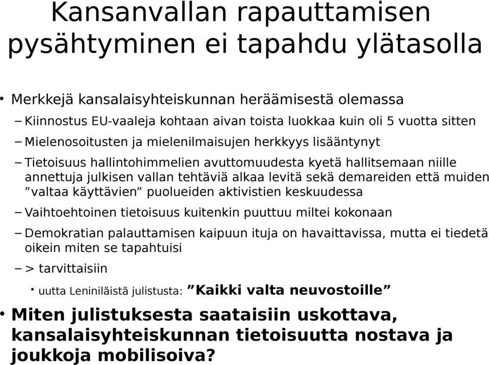 muiden valtaa käyttävien puolueiden aktivistien keskuudessa Vaihtoehtoinen tietoisuus kuitenkin puuttuu miltei kokonaan Demokratian palauttamisen kaipuun ituja on havaittavissa, mutta ei tiedetä