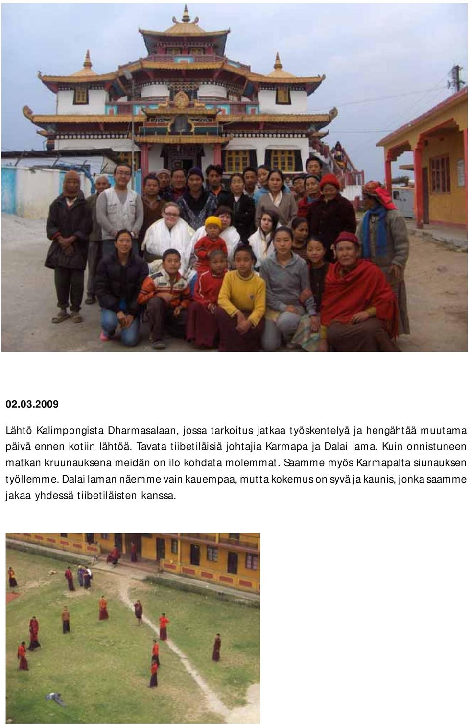 ennen kotiin lähtöä. Tavata tiibetiläisiä johtajia Karmapa ja Dalai lama.