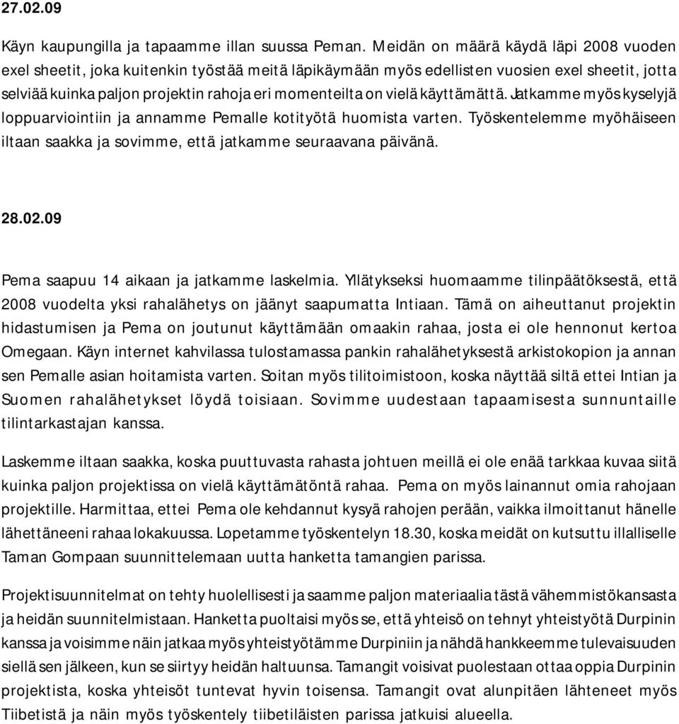 vielä käyttämättä. Jatkamme myös kyselyjä loppuarviointiin ja annamme Pemalle kotityötä huomista varten. Työskentelemme myöhäiseen iltaan saakka ja sovimme, että jatkamme seuraavana päivänä. 28.02.