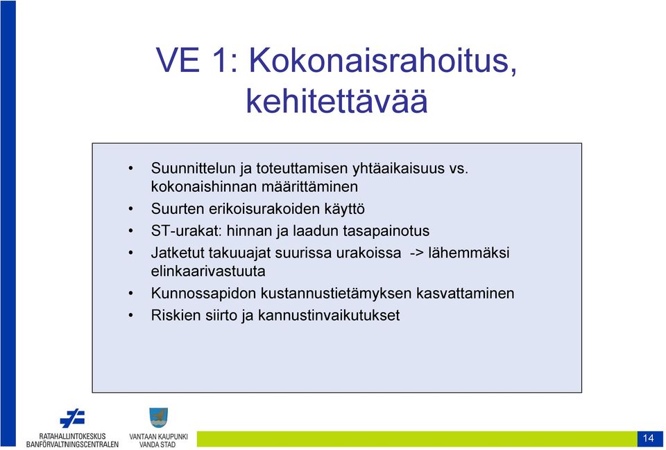 laadun tasapainotus Jatketut takuuajat suurissa urakoissa -> lähemmäksi
