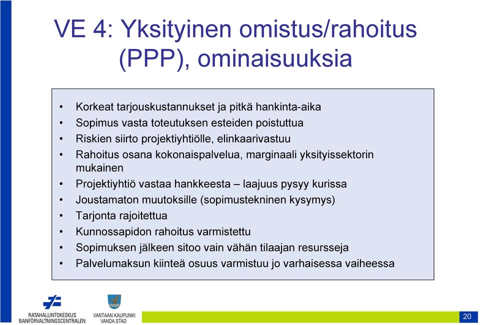mukainen Projektiyhtiö vastaa hankkeesta laajuus pysyy kurissa Joustamaton muutoksille (sopimustekninen kysymys) Tarjonta rajoitettua