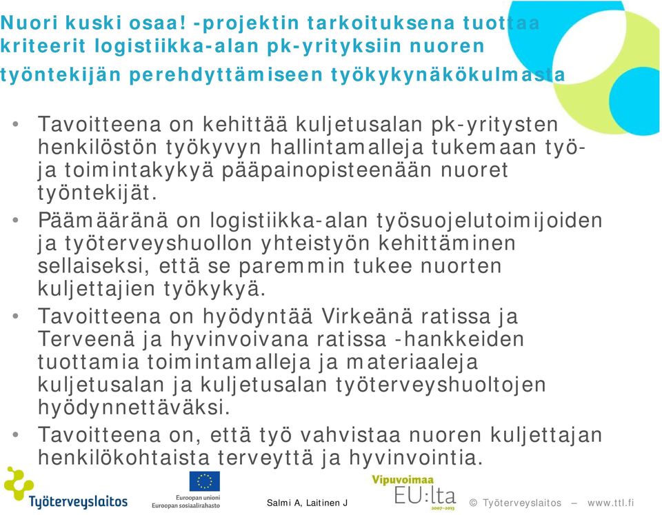 henkilöstön työkyvyn hallintamalleja tukemaan työja toimintakykyä pääpainopisteenään nuoret työntekijät.