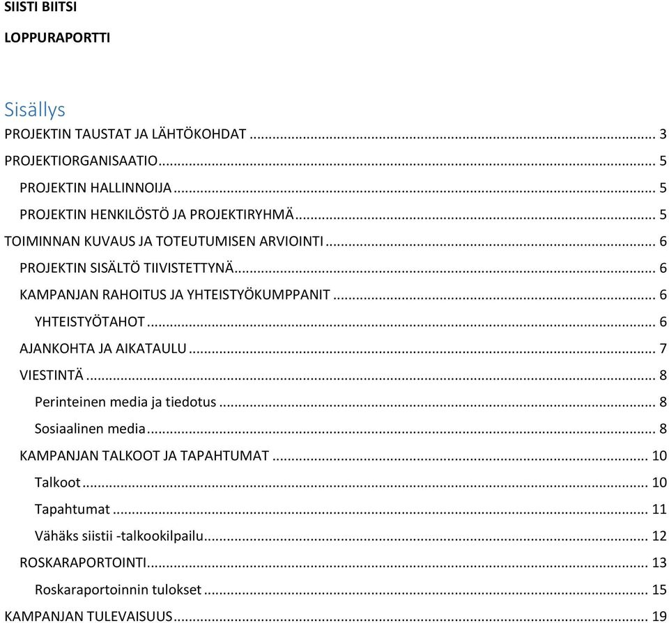 .. 6 KAMPANJAN RAHOITUS JA YHTEISTYÖKUMPPANIT... 6 YHTEISTYÖTAHOT... 6 AJANKOHTA JA AIKATAULU... 7 VIESTINTÄ... 8 Perinteinen media ja tiedotus.