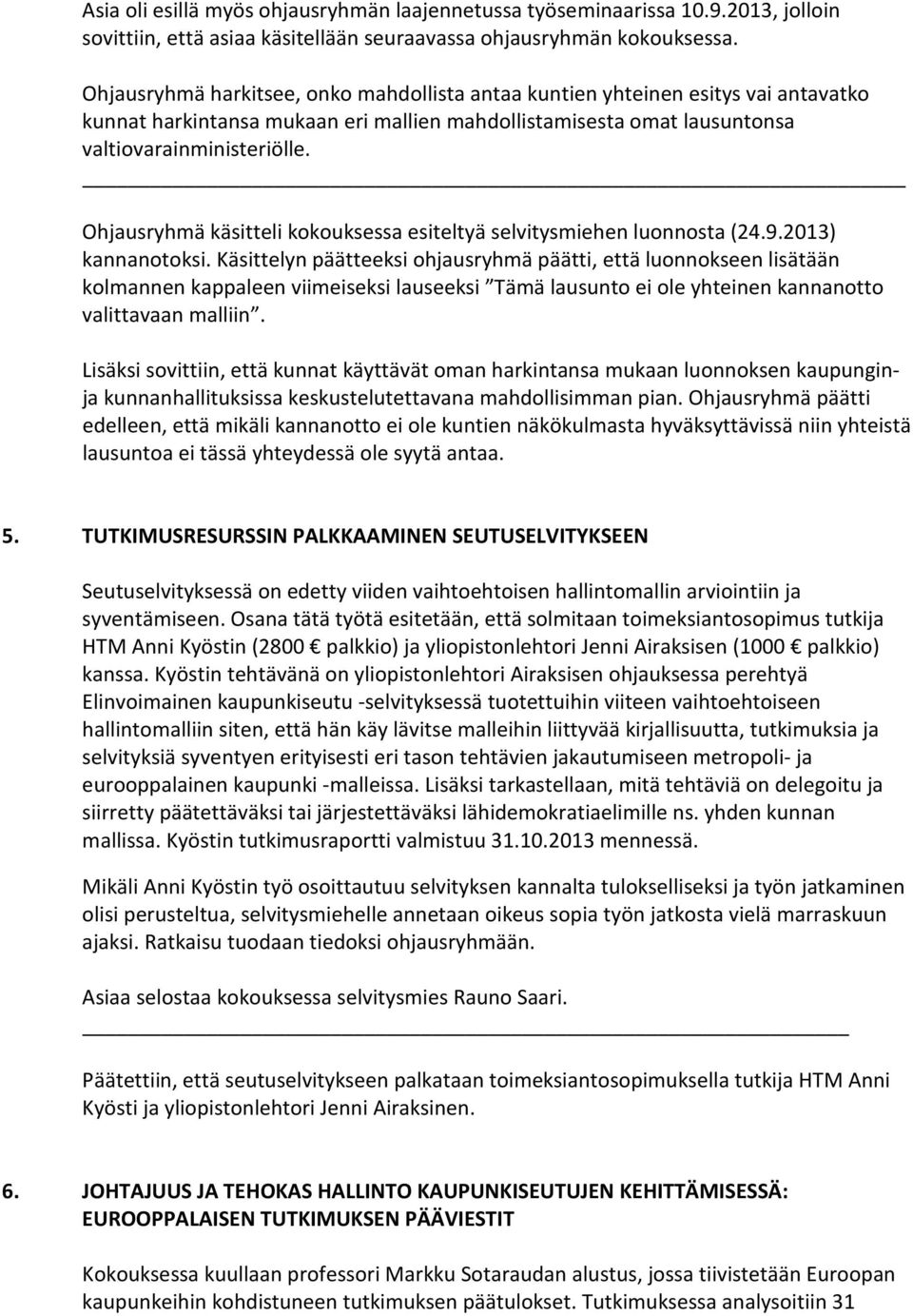 Ohjausryhmä käsitteli kokouksessa esiteltyä selvitysmiehen luonnosta (24.9.2013) kannanotoksi.