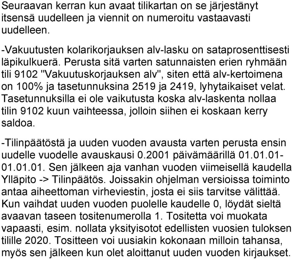 Tasetunnuksilla ei ole vaikutusta koska alv-laskenta nollaa tilin 9102 kuun vaihteessa, jolloin siihen ei koskaan kerry saldoa.