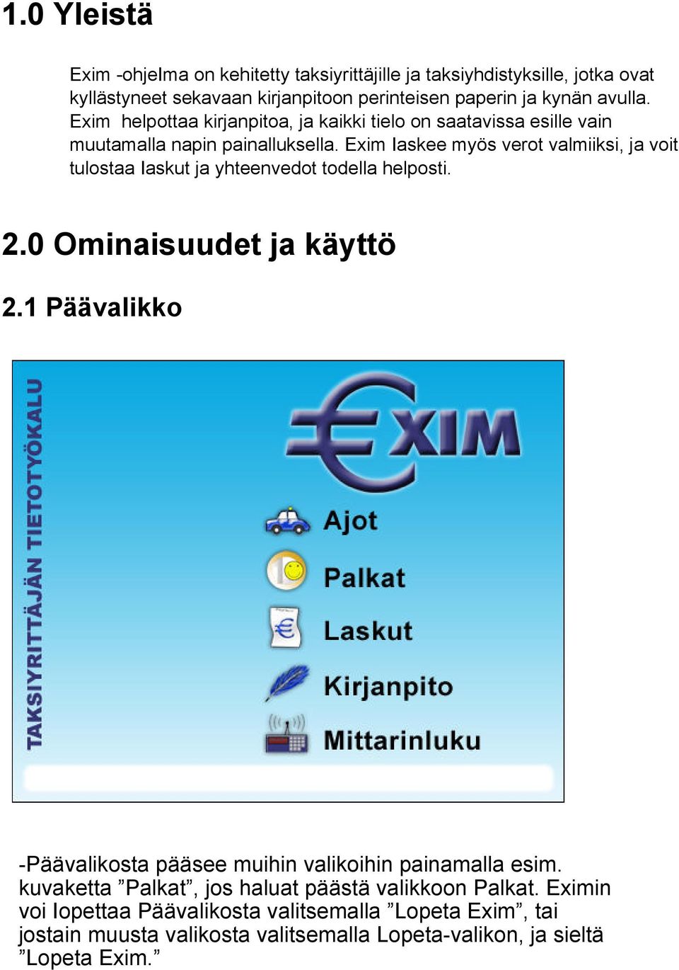 Exim Iaskee myös verot valmiiksi, ja voit tulostaa Iaskut ja yhteenvedot todella helposti. 2.0 Ominaisuudet ja käyttö 2.