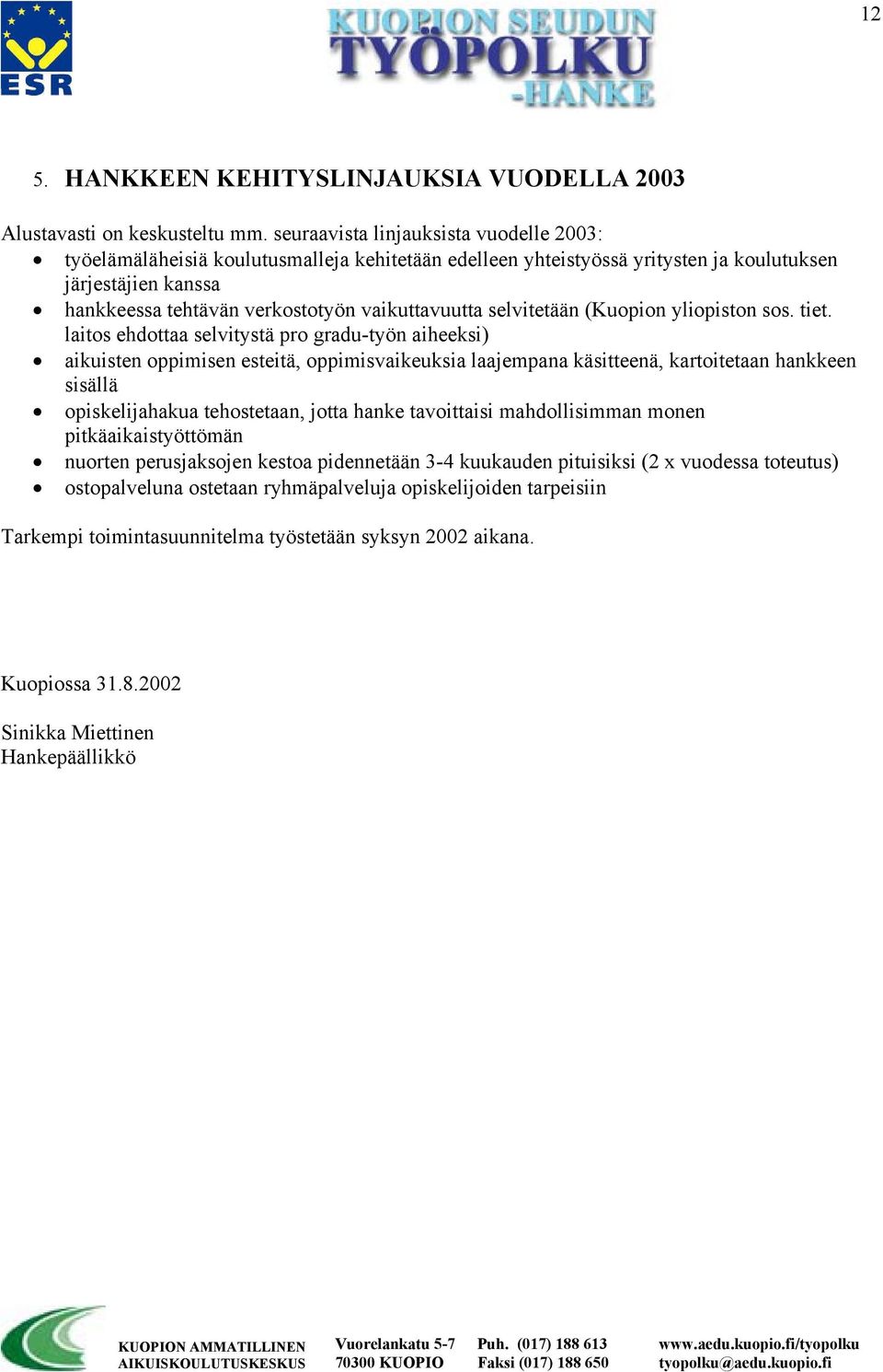 selvitetään (Kuopion yliopiston sos. tiet.