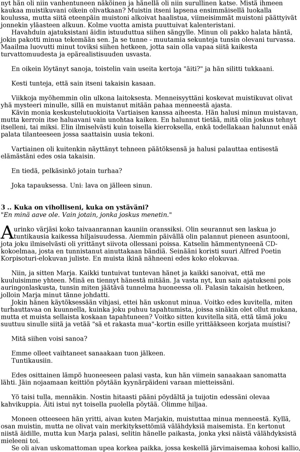 Kolme vuotta amista puuttuivat kalenteristani. Havahduin ajatuksistani äidin istuuduttua siihen sängylle. Minun oli pakko halata häntä, jokin pakotti minua tekemään sen.