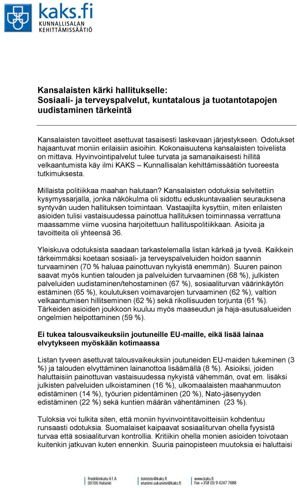 Hyvinvointipalvelut tulee turvata ja samanaikaisesti hillitä velkaantumista käy ilmi KAKS Kunnallisalan kehittämissäätiön tuoreesta tutkimuksesta. Millaista politiikkaa maahan halutaan?