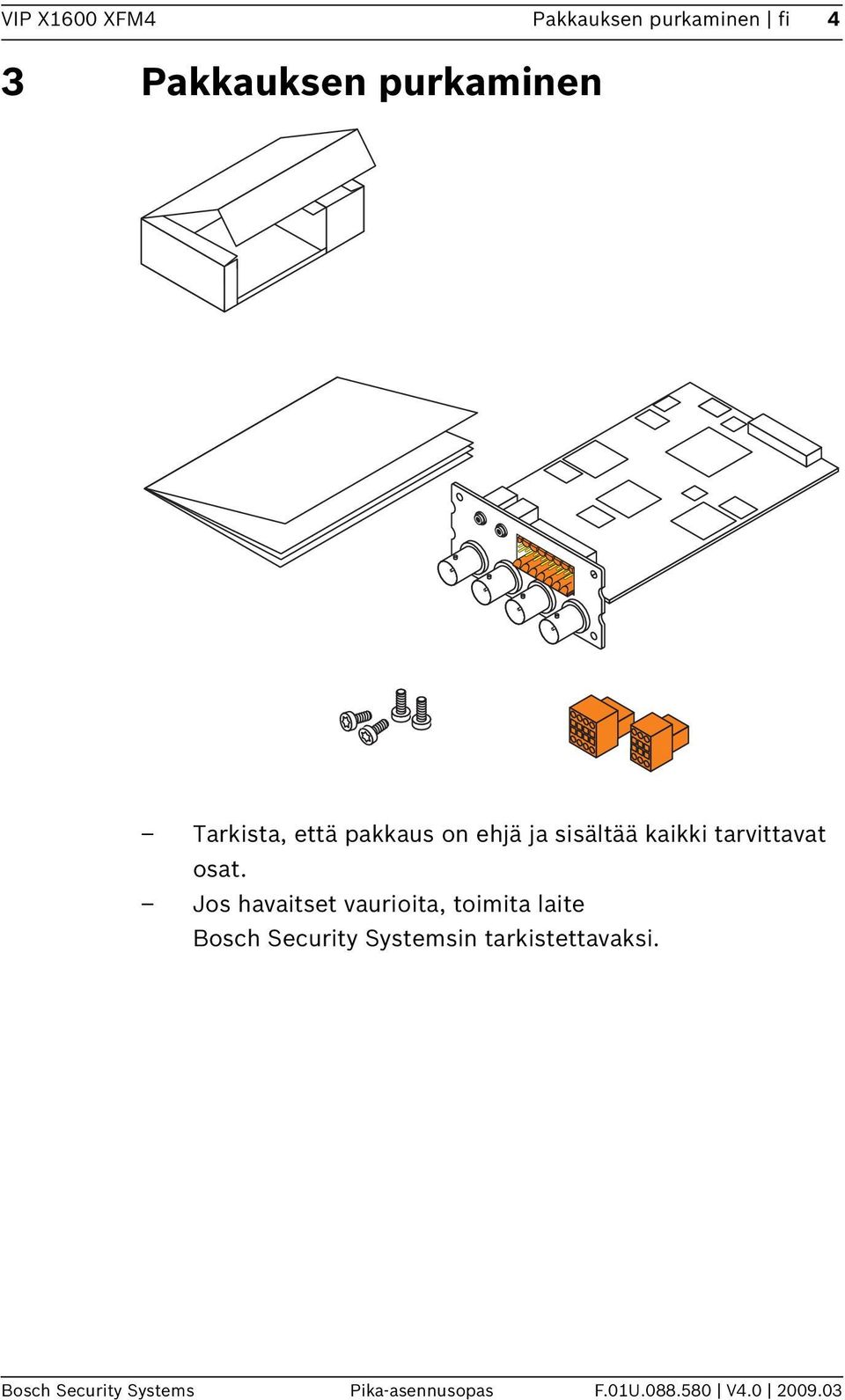 Jos havaitset vaurioita, toimita laite Bosch Security Systemsin