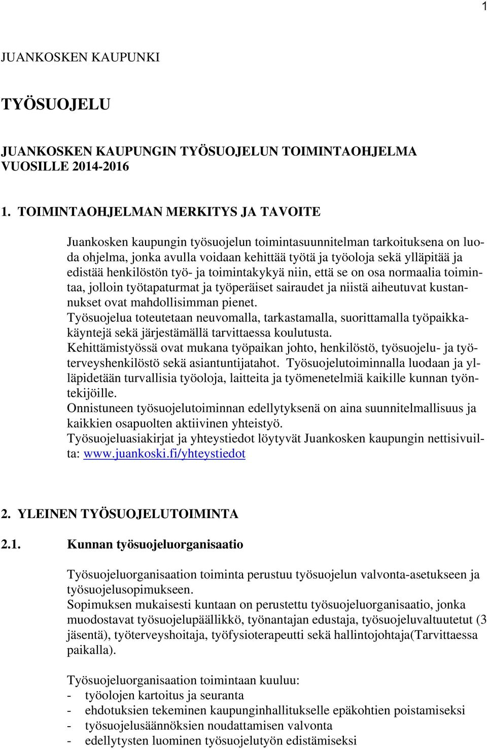 henkilöstön työ- ja toimintakykyä niin, että se on osa normaalia toimintaa, jolloin työtapaturmat ja työperäiset sairaudet ja niistä aiheutuvat kustannukset ovat mahdollisimman pienet.