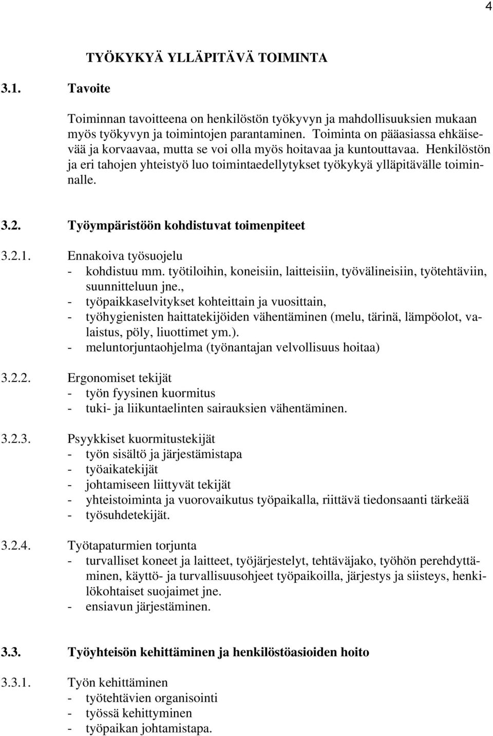 Työympäristöön kohdistuvat toimenpiteet 3.2.1. Ennakoiva työsuojelu - kohdistuu mm. työtiloihin, koneisiin, laitteisiin, työvälineisiin, työtehtäviin, suunnitteluun jne.