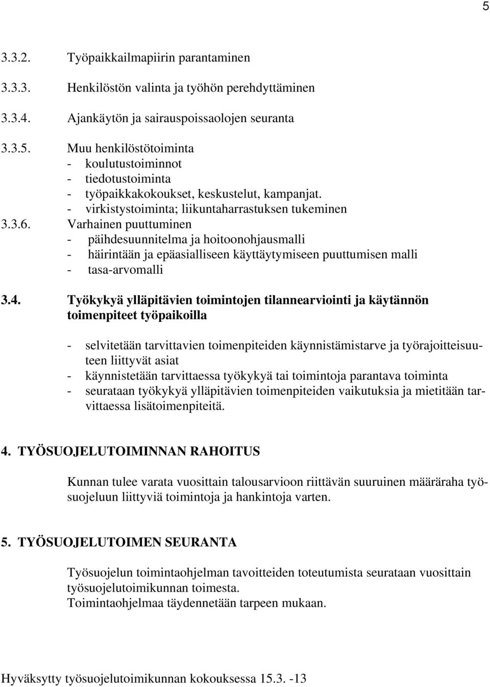 Varhainen puuttuminen - päihdesuunnitelma ja hoitoonohjausmalli - häirintään ja epäasialliseen käyttäytymiseen puuttumisen malli - tasa-arvomalli 3.4.