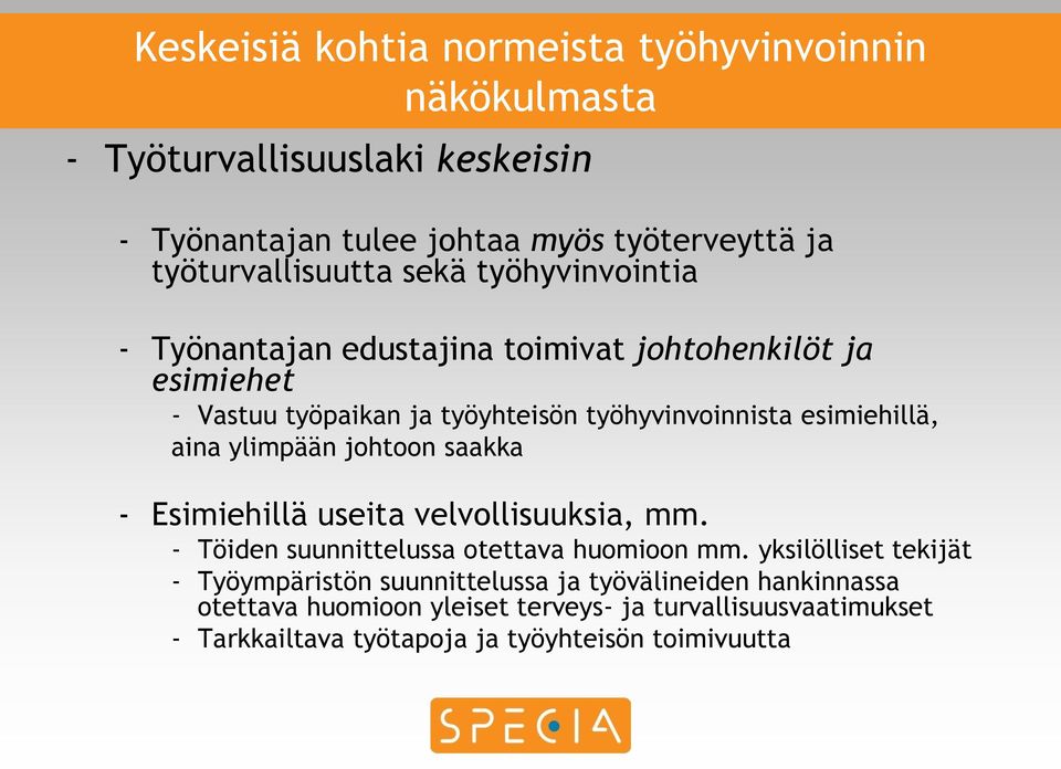 esimiehillä, aina ylimpään johtoon saakka - Esimiehillä useita velvollisuuksia, mm. - Töiden suunnittelussa otettava huomioon mm.