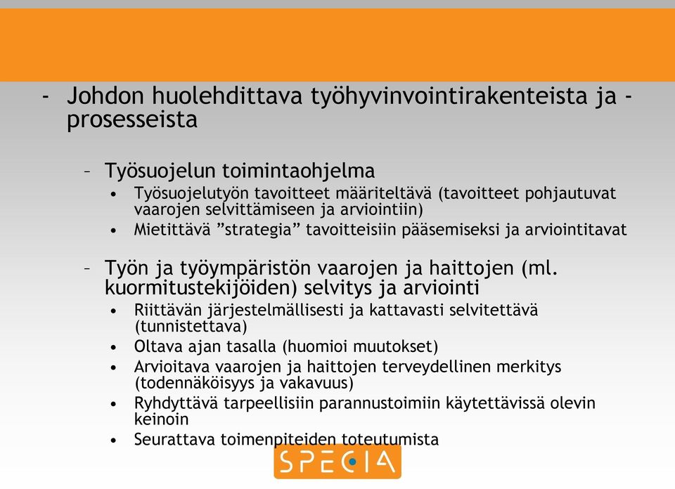 kuormitustekijöiden) selvitys ja arviointi Riittävän järjestelmällisesti ja kattavasti selvitettävä (tunnistettava) Oltava ajan tasalla (huomioi muutokset)