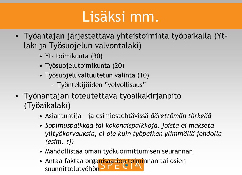 Työsuojeluvaltuutetun valinta (10) Työntekijöiden velvollisuus Työnantajan toteutettava työaikakirjanpito (Työaikalaki) Asiantuntija- ja