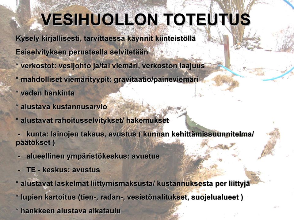 hakemukset - kunta: lainojen takaus, avustus ( kunnan kehittämissuunnitelma/ päätökset ) - alueellinen ympäristökeskus: avustus - TE - keskus: avustus *