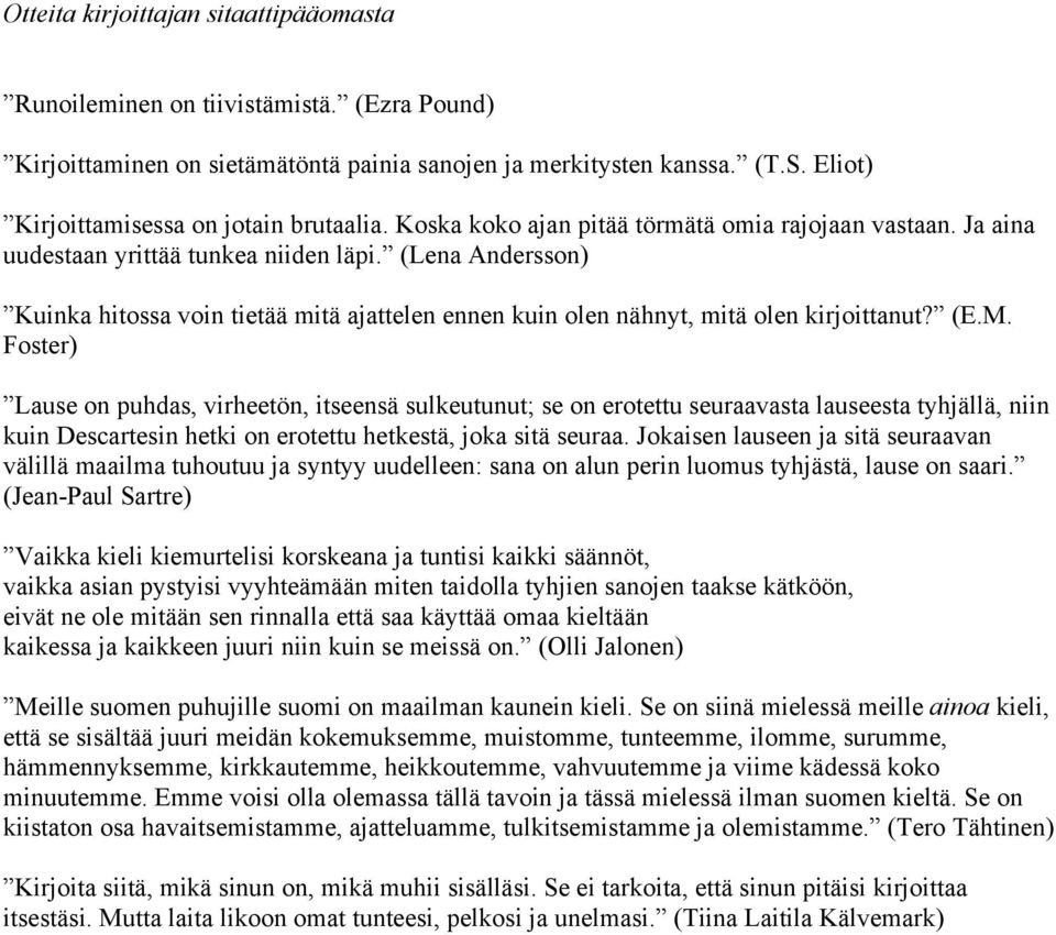 (Lena Andersson) Kuinka hitossa voin tietää mitä ajattelen ennen kuin olen nähnyt, mitä olen kirjoittanut? (E.M.