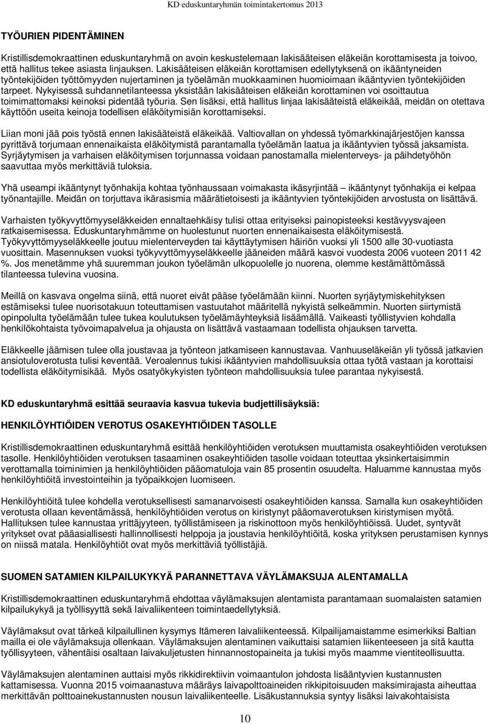 Nykyisessä suhdannetilanteessa yksistään lakisääteisen eläkeiän korottaminen voi osoittautua toimimattomaksi keinoksi pidentää työuria.