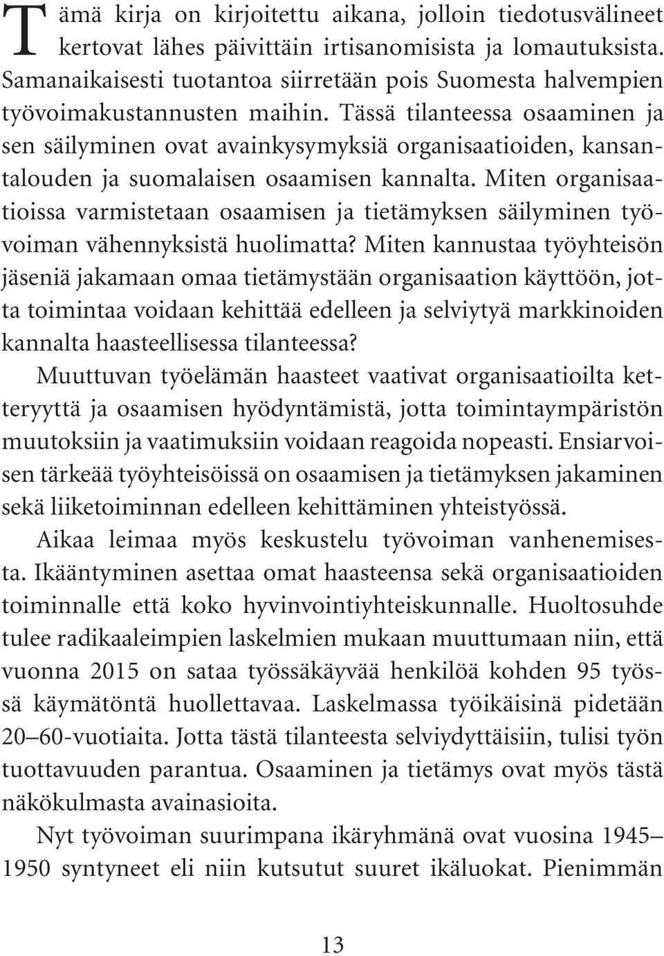 Tässä tilanteessa osaaminen ja sen säilyminen ovat avainkysymyksiä organisaatioiden, kansantalouden ja suomalaisen osaamisen kannalta.