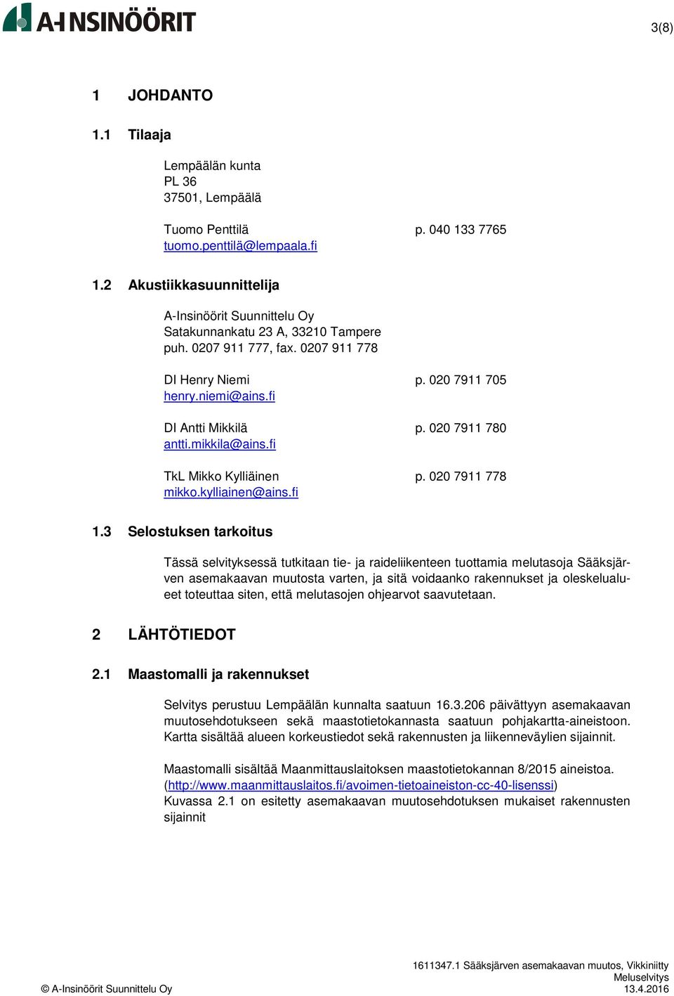 020 7911 780 antti.mikkila@ains.fi TkL Mikko Kylliäinen p. 020 7911 778 mikko.kylliainen@ains.fi 1.