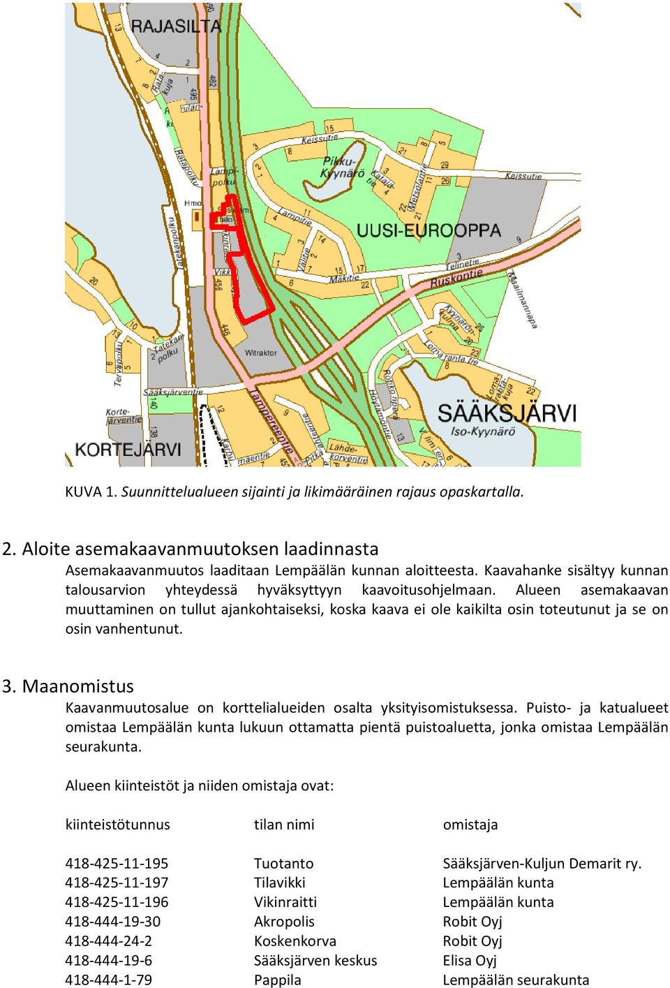 Alueen asemakaavan muuttaminen on tullut ajankohtaiseksi, koska kaava ei ole kaikilta osin toteutunut ja se on osin vanhentunut. 3.