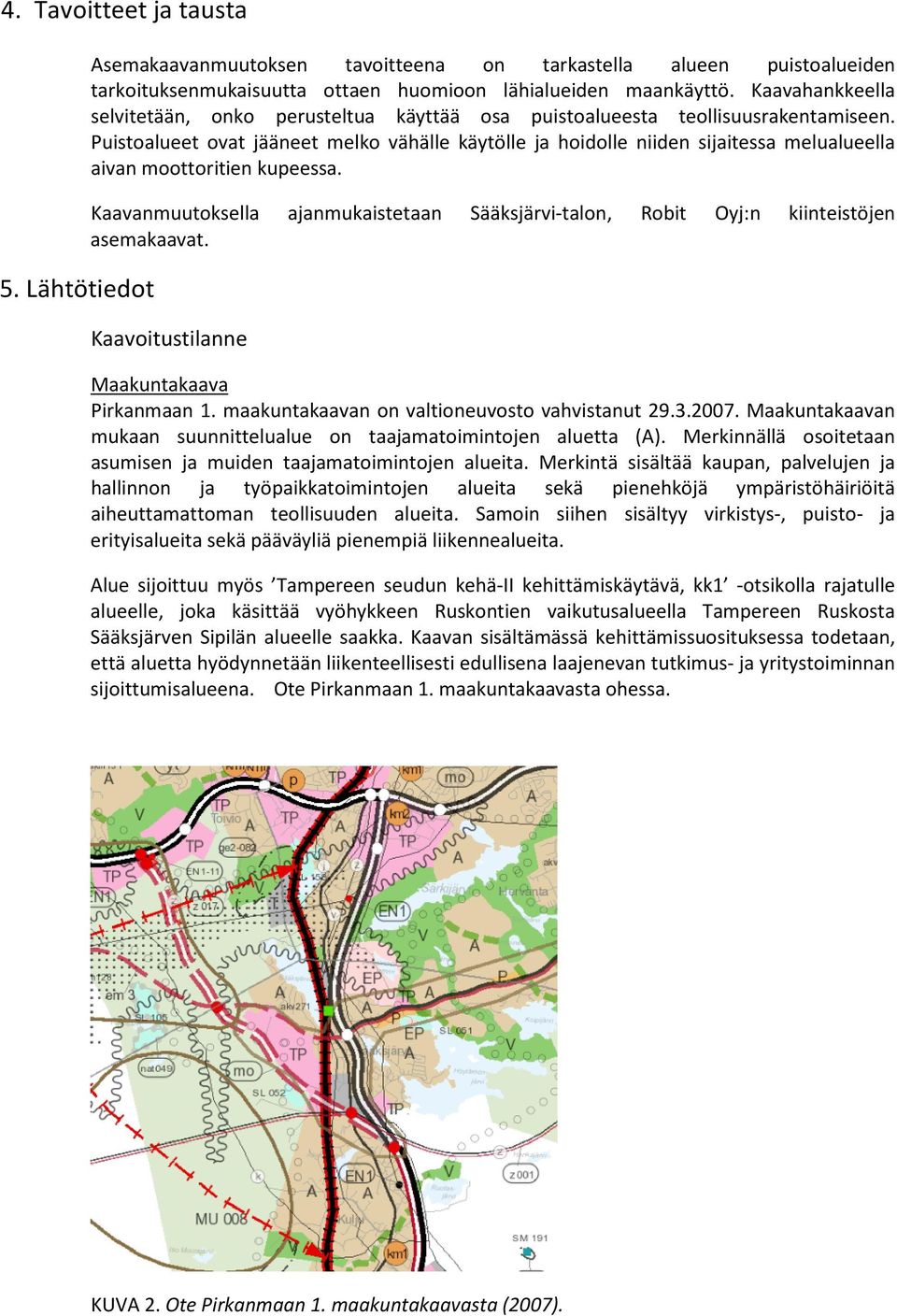 Puistoalueet ovat jääneet melko vähälle käytölle ja hoidolle niiden sijaitessa melualueella aivan moottoritien kupeessa.