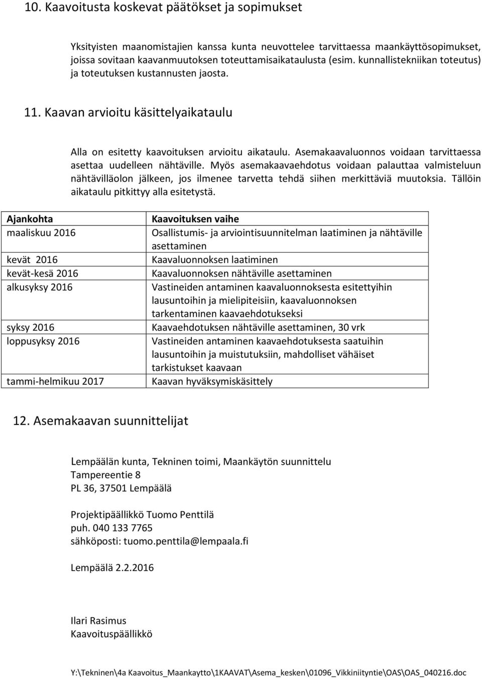 Asemakaavaluonnos voidaan tarvittaessa asettaa uudelleen nähtäville.
