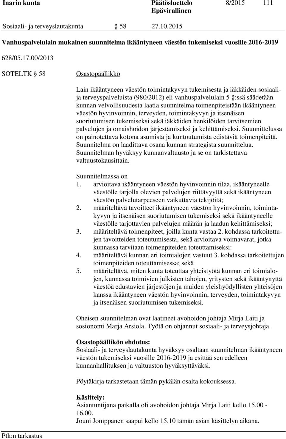 velvollisuudesta laatia suunnitelma toimenpiteistään ikääntyneen väestön hyvinvoinnin, terveyden, toimintakyvyn ja itsenäisen suoriutumisen tukemiseksi sekä iäkkäiden henkilöiden tarvitsemien