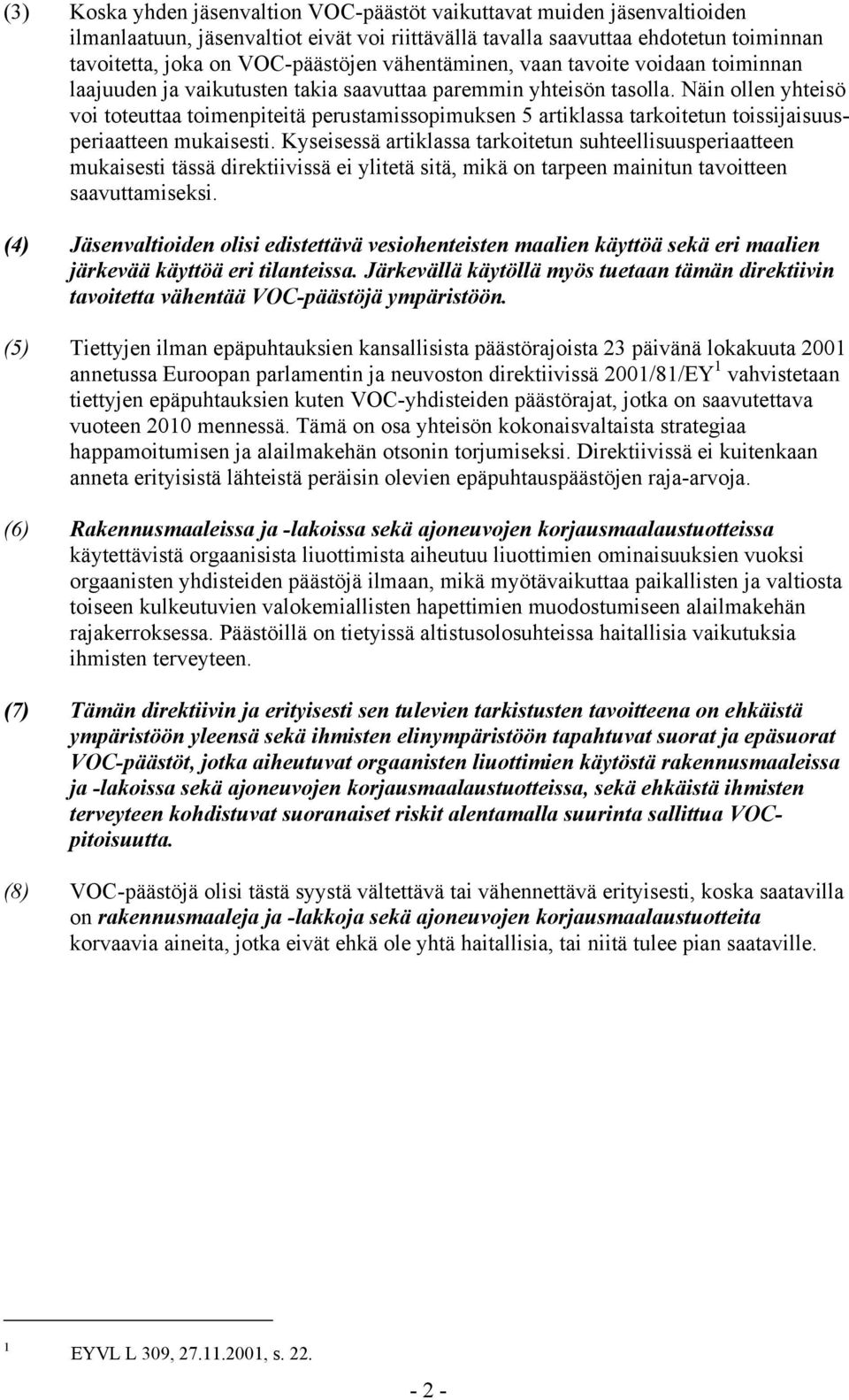 Näin ollen yhteisö voi toteuttaa toimenpiteitä perustamissopimuksen 5 artiklassa tarkoitetun toissijaisuusperiaatteen mukaisesti.