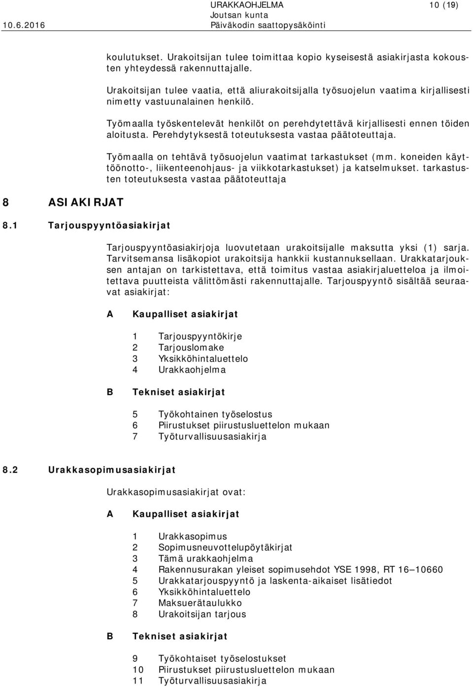 Työmaalla työskentelevät henkilöt on perehdytettävä kirjallisesti ennen töiden aloitusta. Perehdytyksestä toteutuksesta vastaa päätoteuttaja.