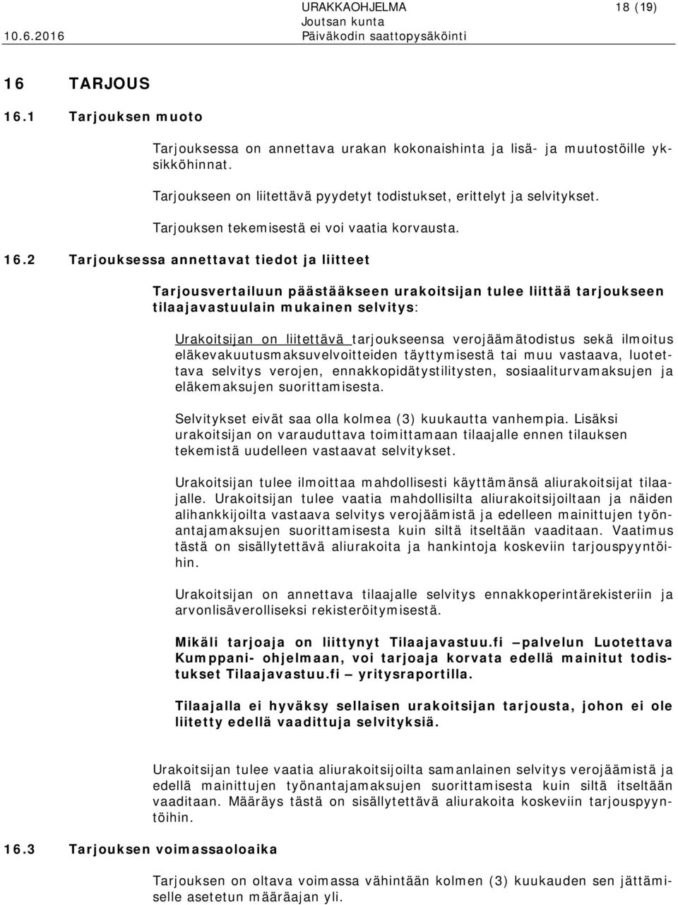 2 Tarjouksessa annettavat tiedot ja liitteet Tarjousvertailuun päästääkseen urakoitsijan tulee liittää tarjoukseen tilaajavastuulain mukainen selvitys: Urakoitsijan on liitettävä tarjoukseensa