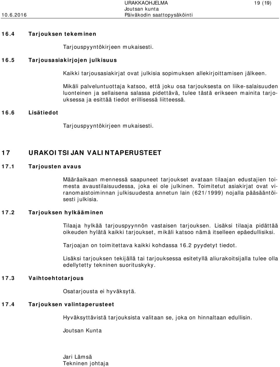 Mikäli palveluntuottaja katsoo, että joku osa tarjouksesta on liike-salaisuuden luonteinen ja sellaisena salassa pidettävä, tulee tästä erikseen mainita tarjouksessa ja esittää tiedot erillisessä