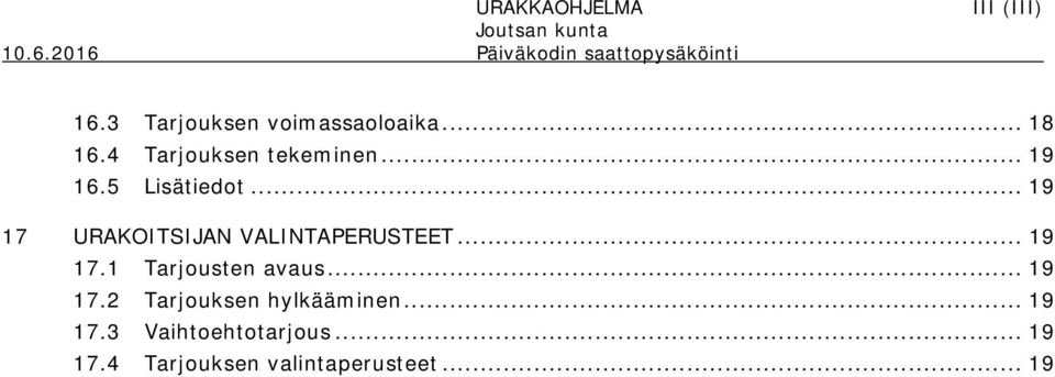 .. 19 17 URAKOITSIJAN VALINTAPERUSTEET... 19 17.1 Tarjousten avaus.