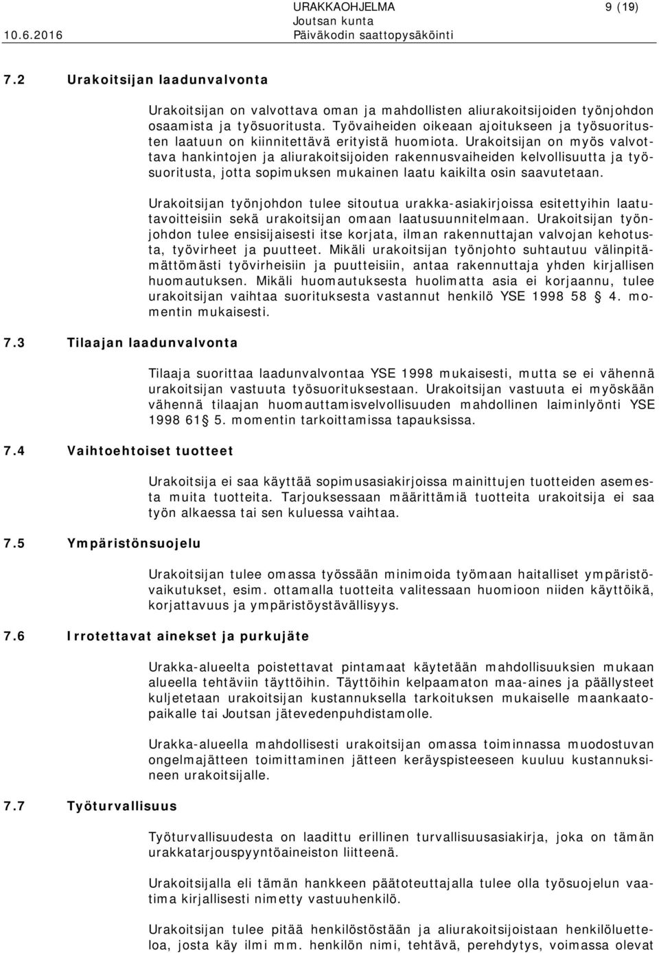 Työvaiheiden oikeaan ajoitukseen ja työsuoritusten laatuun on kiinnitettävä erityistä huomiota.