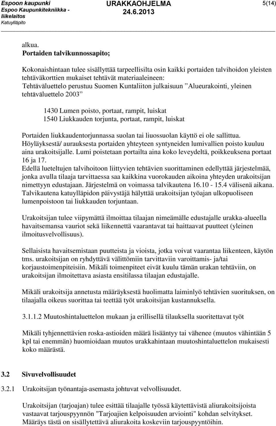 Suomen Kuntaliiton julkaisuun Alueurakointi, yleinen tehtäväluettelo 2003 1430 Lumen poisto, portaat, rampit, luiskat 1540 Liukkauden torjunta, portaat, rampit, luiskat Portaiden