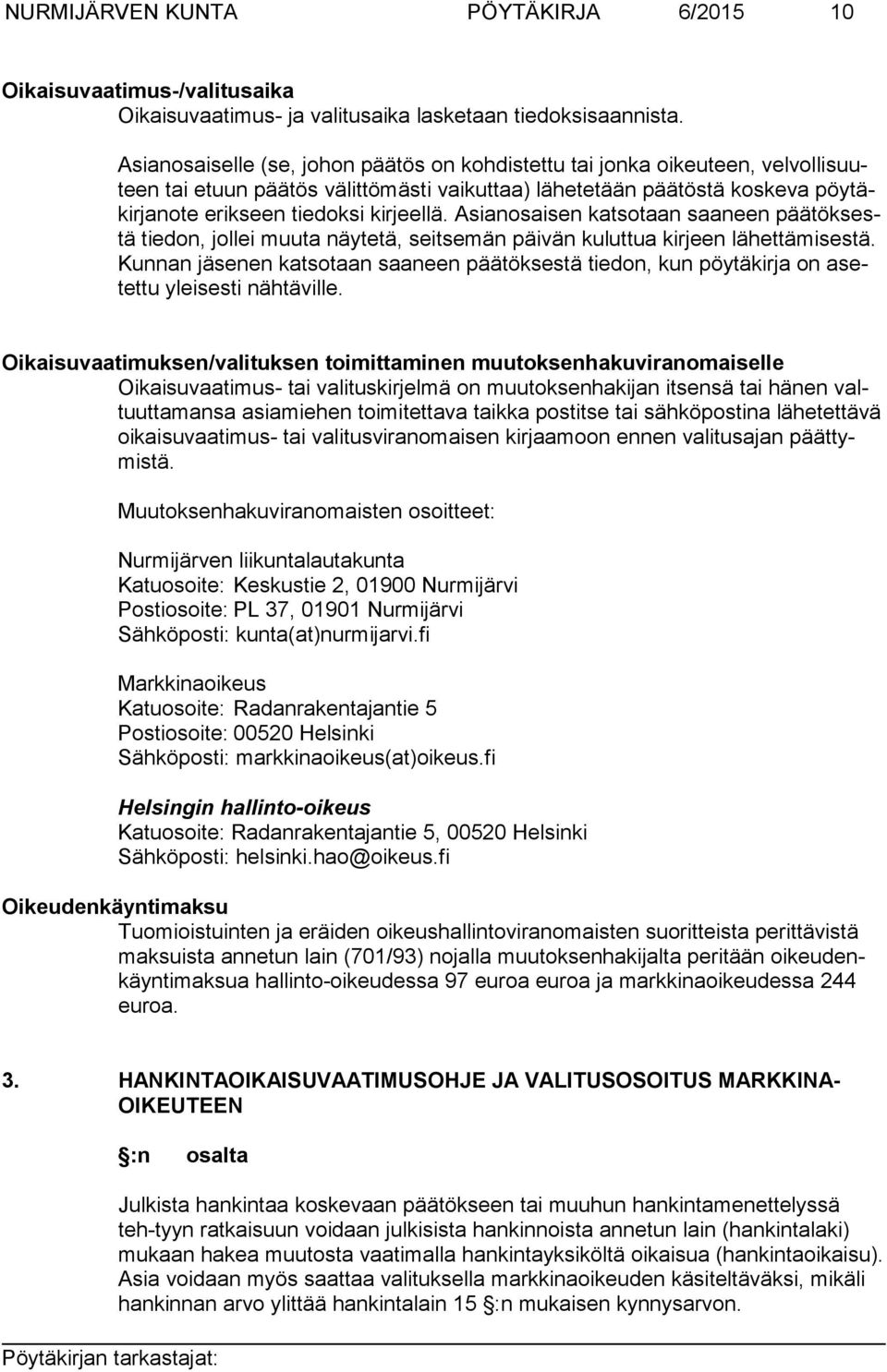 Asianosaisen katsotaan saaneen päätöksestä tiedon, jollei muuta näytetä, seitsemän päivän kuluttua kirjeen lähettämisestä.