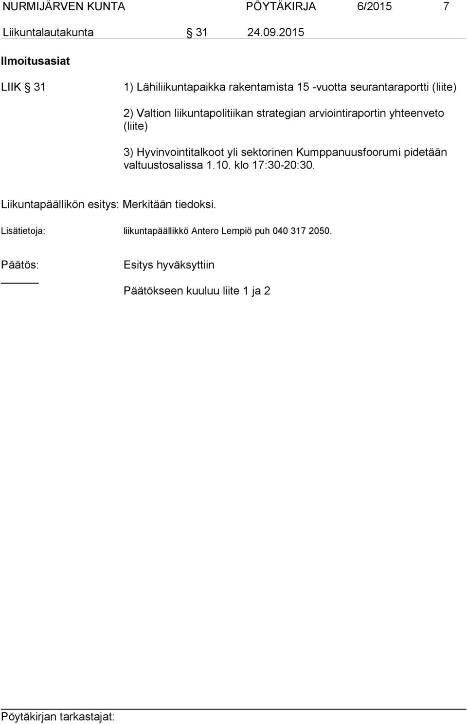 strategian arviointiraportin yhteenveto (liite) 3) Hyvinvointitalkoot yli sektorinen Kumppanuusfoorumi pidetään valtuustosalissa