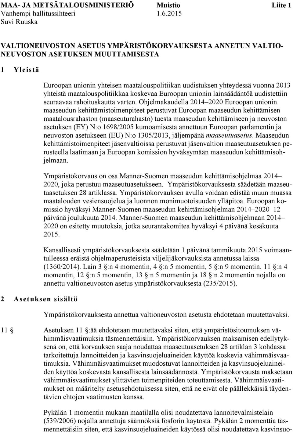 yhteydessä vuonna 2013 yhteistä maatalouspolitiikkaa koskevaa Euroopan unionin lainsäädäntöä uudistettiin seuraavaa rahoituskautta varten.