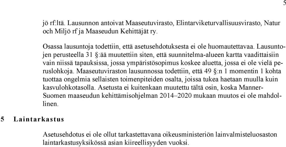 Lausuntojen perusteella 31 :ää muutettiin siten, että suunnitelma-alueen kartta vaadittaisiin vain niissä tapauksissa, jossa ympäristösopimus koskee aluetta, jossa ei ole vielä peruslohkoja.