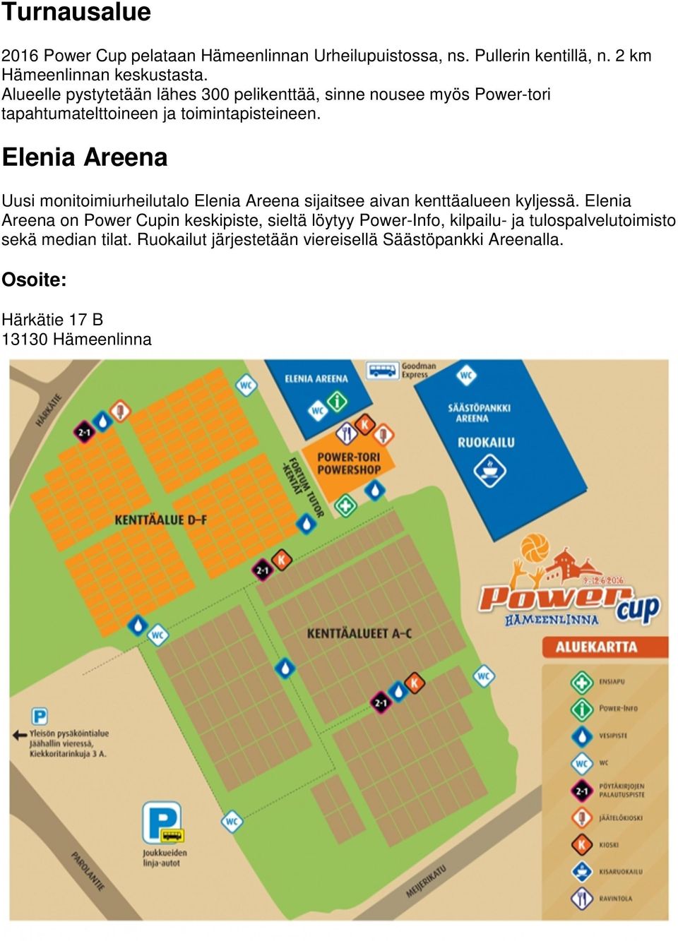 Elenia Areena Uusi monitoimiurheilutalo Elenia Areena sijaitsee aivan kenttäalueen kyljessä.