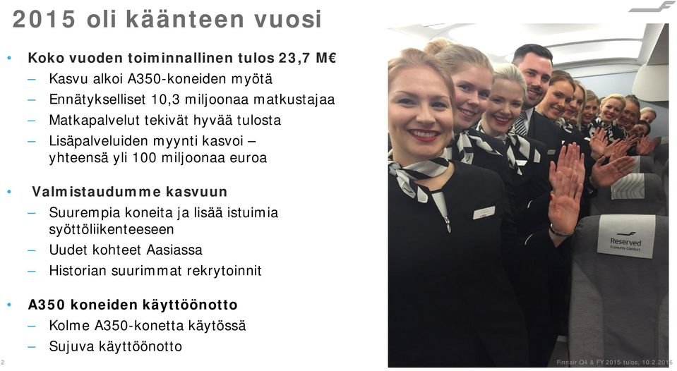 miljoonaa euroa Valmistaudumme kasvuun Suurempia koneita ja lisää istuimia syöttöliikenteeseen Uudet kohteet