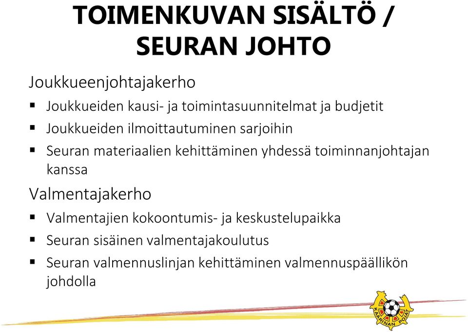 toiminnanjohtajan kanssa Valmentajakerho Valmentajien kokoontumis- ja keskustelupaikka