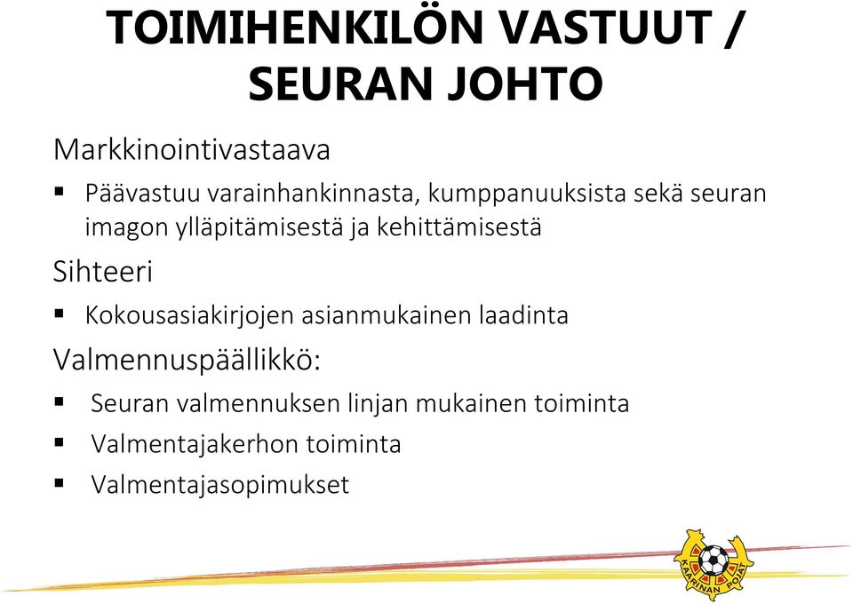 Sihteeri Kokousasiakirjojen asianmukainen laadinta Valmennuspäällikkö: