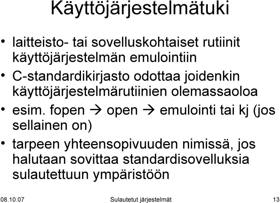esim. fopen open emulointi tai kj (jos sellainen on) tarpeen yhteensopivuuden nimissä, jos