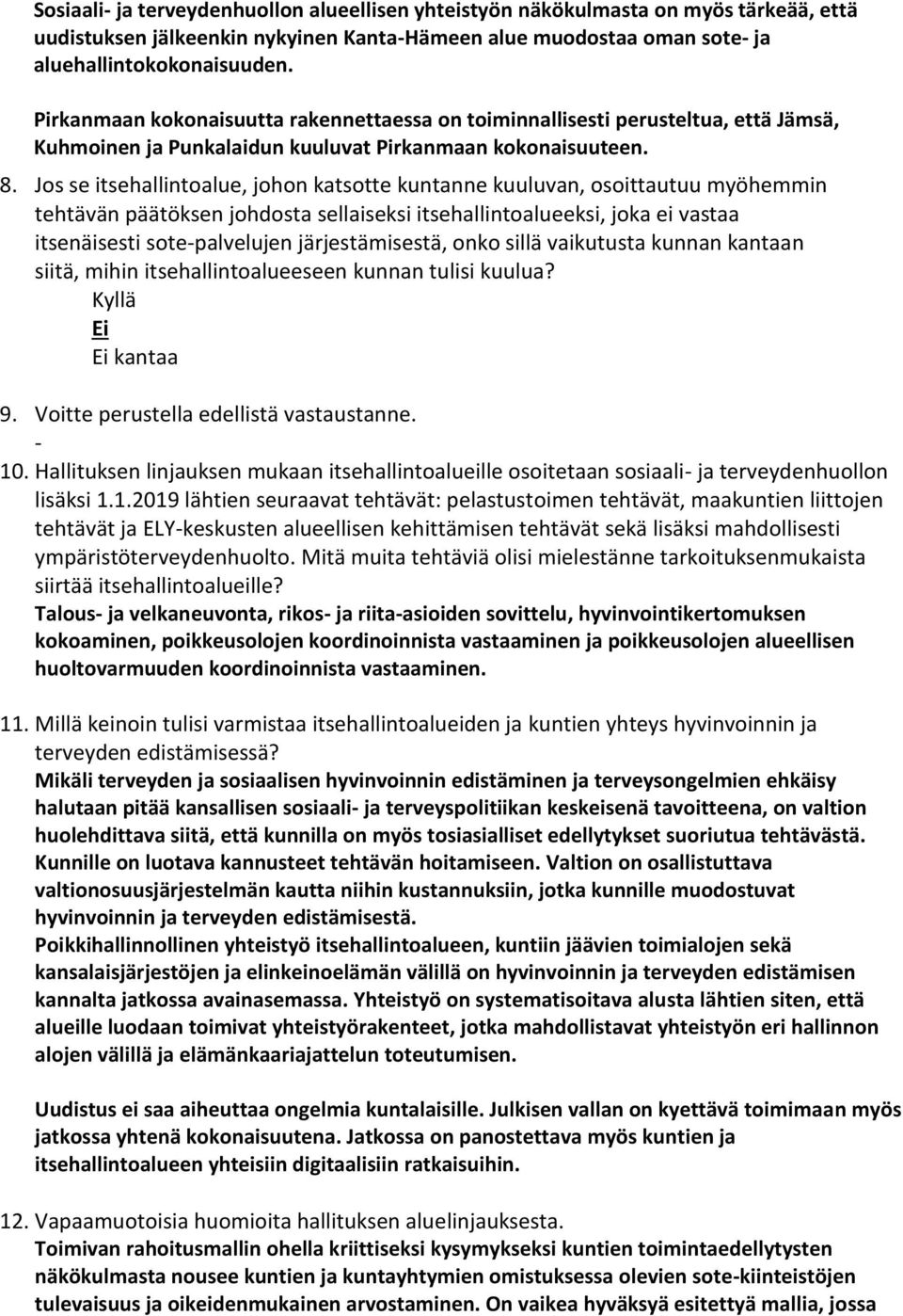 Jos se itsehallintoalue, johon katsotte kuntanne kuuluvan, osoittautuu myöhemmin tehtävän päätöksen johdosta sellaiseksi itsehallintoalueeksi, joka ei vastaa itsenäisesti sote-palvelujen