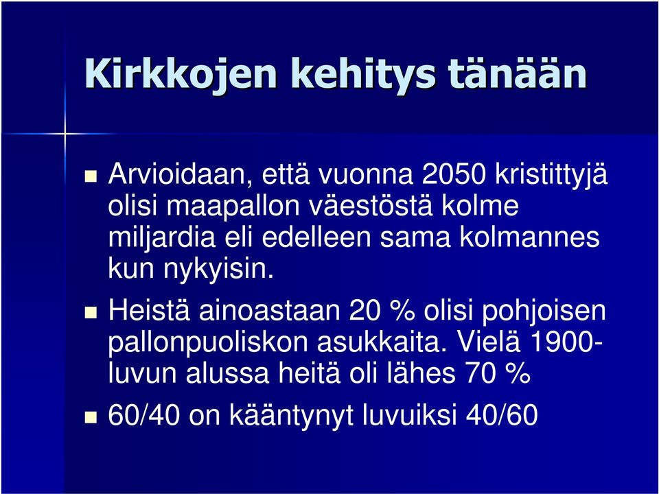 nykyisin. Heistä ainoastaan 20 % olisi pohjoisen pallonpuoliskon asukkaita.