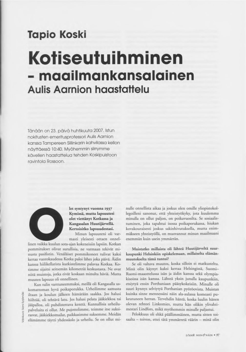 Istun nokitusten emeritusprofessori Aulis Aarnion kanssa Tampereen Siilinkarin